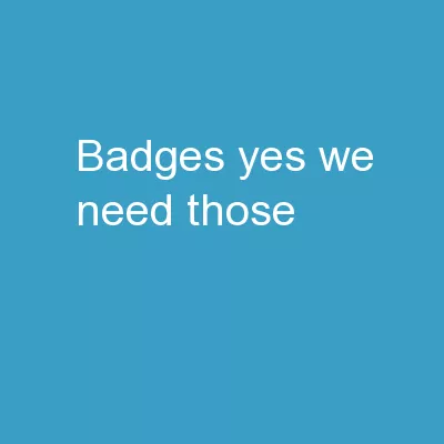 Badges? Yes We Need Those
