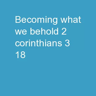 Becoming what we behold 2 Corinthians 3:18
