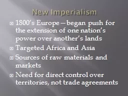 New Imperialism 1800’s Europe—began push for the extension of one nation’s power
