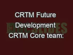 CRTM Future Development CRTM Core team: