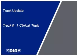 Track Update Track #:  1 Clinical Trials