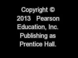 Copyright © 2013   Pearson Education, Inc. Publishing as Prentice Hall.  