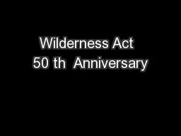 Wilderness Act  50 th  Anniversary