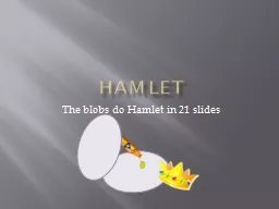 Hamlet  The blobs do Hamlet in 21 slides