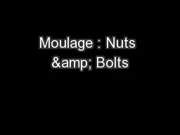 Moulage : Nuts & Bolts