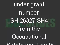 This material was produced under grant number SH-26327-SH4 from the Occupational Safety