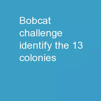 Bobcat Challenge	 Identify the 13 colonies