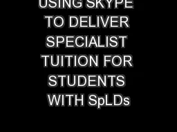 USING SKYPE TO DELIVER SPECIALIST TUITION FOR STUDENTS WITH SpLDs