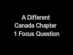 A Different Canada Chapter 1 Focus Question