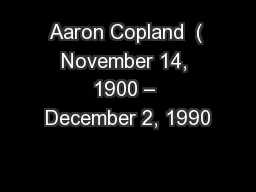 Aaron Copland  ( November 14, 1900 – December 2, 1990