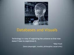 Databases and Visuals Technology is a way of organizing the universe so that man doesn't have to ex