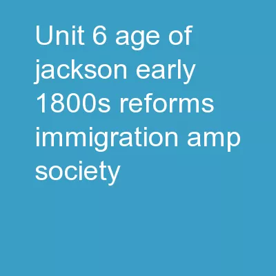 Unit 6- Age of Jackson 	- Early 1800s Reforms: 				Immigration & Society