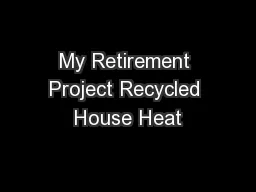 My Retirement Project Recycled House Heat