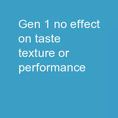 Gen 1 No Effect on Taste, Texture, or Performance
