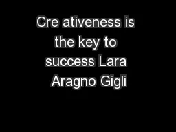 Cre ativeness is the key to success Lara Aragno Gigli