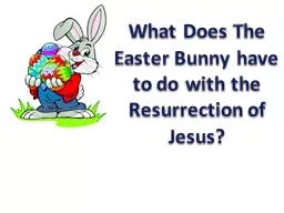 What Does The Easter Bunny have to do with the Resurrection of Jesus?