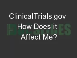 ClinicalTrials.gov How Does it Affect Me?
