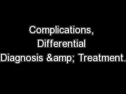 Complications, Differential Diagnosis & Treatment.