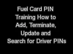 Fuel Card PIN Training How to Add, Terminate, Update and Search for Driver PINs