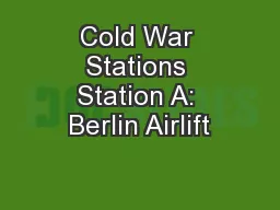 Cold War Stations Station A: Berlin Airlift