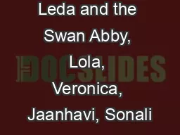 Leda and the Swan Abby, Lola, Veronica, Jaanhavi, Sonali