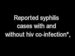 Reported syphilis cases with and without hiv co-infection*,