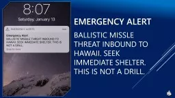 Emergency Alert BALLISTIC MISSLE THREAT INBOUND TO HAWAII. SEEK IMMEDIATE SHELTER. THIS