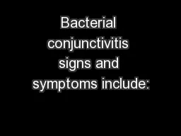 Bacterial conjunctivitis signs and symptoms include: