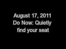 August 17, 2011 Do Now: Quietly find your seat