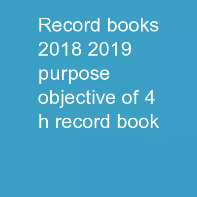 Record Books 2018-2019 Purpose/Objective of 4-H Record Book