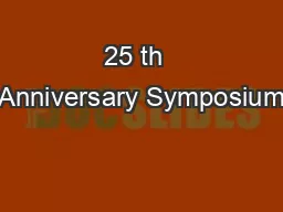 25 th  Anniversary Symposium