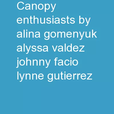 CANOPY ENTHUSIASTS by Alina Gomenyuk, Alyssa Valdez, Johnny Facio, Lynne Gutierrez