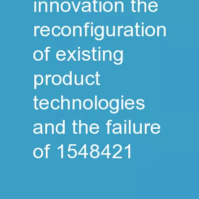 A rchitectural Innovation: The Reconfiguration of Existing Product Technologies and the