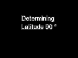 Determining Latitude 90 ° 