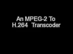An MPEG-2 To H.264  Transcoder