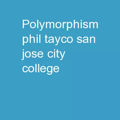Polymorphism Phil Tayco San Jose City College