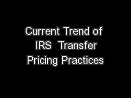 Current Trend of  IRS  Transfer Pricing Practices