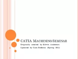 CATIA Machining Seminar Originally created by Edwin Anderson