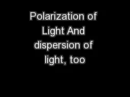 Polarization of Light And dispersion of light, too