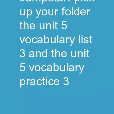 Jumpstart Pick up your folder, the Unit 5 vocabulary list #3, and the Unit 5 vocabulary