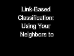 Link-Based Classification: Using Your Neighbors to