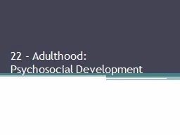22 - Adulthood:                   Psychosocial Development