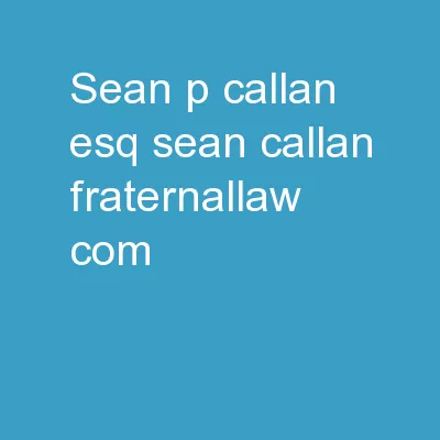 Sean P. Callan, Esq. 	 sean.callan@fraternallaw.com
