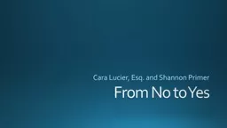 From No to Yes Cara Lucier, Esq. and Shannon Primer