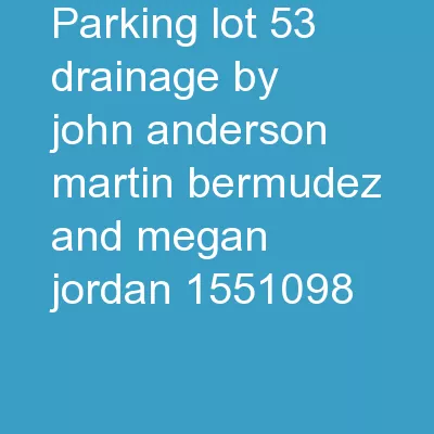 Parking Lot 53 Drainage by John Anderson, Martin Bermudez, and Megan Jordan