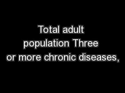 Total adult population Three or more chronic diseases,