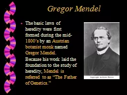 Gregor Mendel The basic laws of heredity were first formed during the mid-