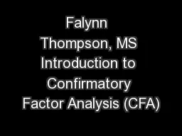 Falynn  Thompson, MS Introduction to Confirmatory Factor Analysis (CFA)
