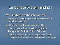 Carbonate System and pH Why study the carbonate system?
