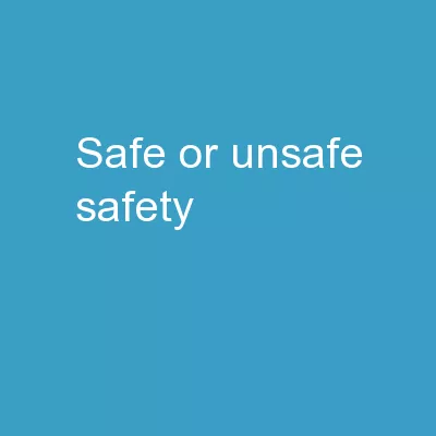 Safe  or  Unsafe ?  Safety